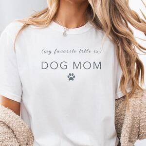 Dog Mom Shirt, My Favorite Title Is Dog Mom T Shirt, Mother Day Gift